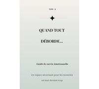 Quand tout déborde: Un espace sécurisant pour les moments où c’est trop-Reprendre le contrôle quand tout déborde