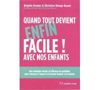 Quand tout devient enfin facile avec nos enfants Une méthode simple et efficace au quotidien pour retrouver l'amour et la bonne humeur à la maison - Christine Donati - Josette Lyon - broché - Guide