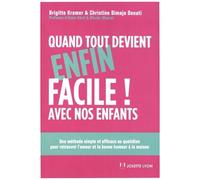 Quand Tout Devient (Enfin) Facile Avec Nos Enfants - Une Méthode Simple Et Efficace Pour Retrouver L'amour Et La Bonne Humeur À La Maison