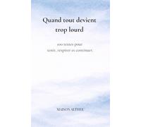 Quand tout devient trop lourd: 100 textes pour tenir, respirer et continuer.