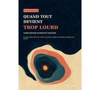 Quand tout devient trop lourd: Cahier pratique du burn-out autistique : 80 outils à faible effort pour repérer la surcharge, alléger les demandes et protéger son énergie