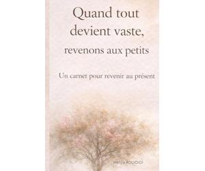 Quand tout devient vaste, revenons aux petits: Un carnet pour revenir au présent