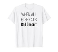 Quand Tout échoue, Dieu n'échoue Pas, Les Écritures de la Foi chrétienne T-Shirt