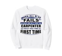 Quand Tout échoue, Parlez-en Comment Carpenter Vous a Dit Carpenter Sweatshirt