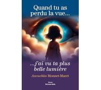 Quand tu as perdu la vue…: ...j'ai vu ta plus belle lumière