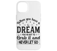 Quand tu as Un rêve, tu Dois Le saisir et ne jamais Le lâcher Coque pour iPhone 14 Plus