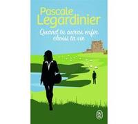 Quand tu auras enfin choisi ta vie Pascale Legardinier (Auteur)