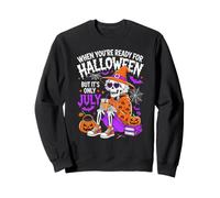 Quand tu ES prêt pour Halloween mais Que Nous ne Sommes qu'en Juillet Sweatshirt