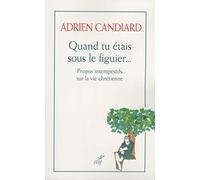 Quand Tu Étais Sous Le Figuier - Propos Intempestifs Sur La Vie Chrétienne