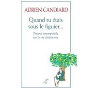 Quand tu etais sous le figuier Adrien Candiard (Auteur)