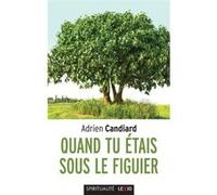 Quand tu etais sous le figuier Adrien Candiard (Auteur)