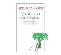 Quand Tu Étais Sous Le Figuier - Propos Intempestifs Sur La Vie Chrétienne