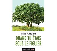 Quand Tu Étais Sous Le Figuier - Propos Intempestifs Sur La Vie Chrétienne