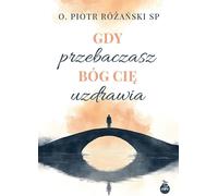 Quand tu pardonnes, Dieu te guérit - Piotr Różański (Buch auf Polnisch)
