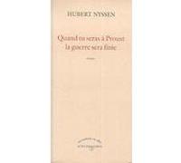 Quand tu seras à Proust, la guerre sera finie Hubert Nyssen (Auteur)