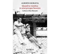 Quand tu viendras je serai presque heureux: Lettres à Elsa Morante