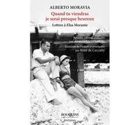 Quand tu viendras je serai presque heureux - Lettres à Elsa Morante Alberto Moravia (Auteur), René De Ceccatty (Traduction), Pascal Quiry (Préface)