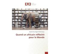 Quand un africain réfléchit pour le Monde - Assahith Paul Edgard Wilfried Ogou - Universitaires Europeennes - broché - Livre