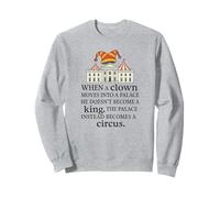 Quand un clown se déplace dans un palais, il ne devient pas un roi Sweatshirt