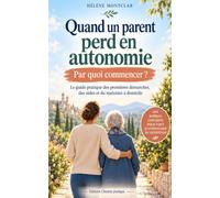 Quand un parent perd en autonomie: Par où commencer ?