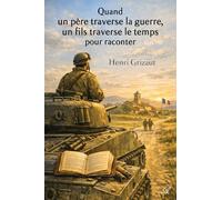 Quand un père traverse la guerre, Un fils traverse le temps pour raconter
