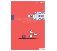 Quand une cellule déraille Comprendre le cancer - Filip Lardon - Mardaga - broché - Guide