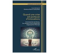 Quand Une Crise Est Porteuse D?Innovations - Comment Les Territoires, Les Citoyens Et Les Entreprises S'approprient L'europe