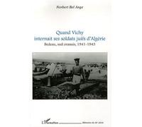 Quand Vichy internait ses soldats juifs d'Algérie Bedeau, sud oranais, 1941-1943 - Norbert Bel-Ange - L'harmattan - broché - Essai