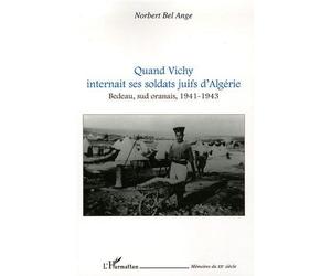 Quand Vichy internait ses soldats juifs d'Algérie Bedeau, sud oranais, 1941-1943 - Norbert Bel-Ange - L'harmattan - broché - Essai