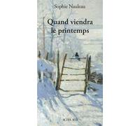 Sophie Nauleau – Quand viendra le printemps – Récit – Broché (Actes Sud)