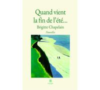 Quand vient la fin de l'été... - Brigitte Chapelain - Le Lys Bleu - broché - Récit