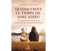 Quand vient le temps de dire adieu - Se préparer à la transition de votre animal de compagnie bien-aimé - Angela Garner - Dauphin Blanc - broché - Guide