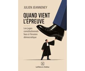 Quand vient l'épreuve - Les juges constitutionnels face à l'érosion démocratique - Les juges constitutionnels face à l'érosion démocratique