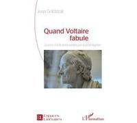 Quand Voltaire fabule L’esprit des fictions saisies par la philosophie - Jean Goldzink - L'harmattan - broché - Essai