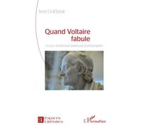 Quand Voltaire fabule L’esprit des fictions saisies par la philosophie - Jean Goldzink - L'harmattan - broché - Essai