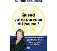 Quand votre cerveau dit pause !: La méthode du Dr Declercq pour diminuer stress, fatigue et booster votre énergie !