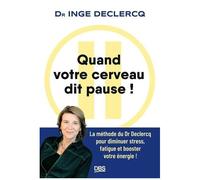 Quand Votre Cerveau Dit Pause ! - La Méthode Du Dr Declercq Pour Diminuer Stress, Fatigue Et Booster Votre Énergie !