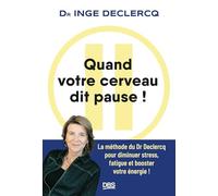 Quand votre cerveau dit pause !: La méthode du Dr Declercq pour diminuer stress, fatigue et booster votre énergie !