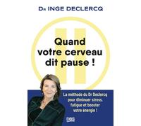 Quand votre cerveau dit pause ! La méthode du Dr Declercq pour diminuer stress, fatigue et booster votre énergie ! - Inge Declercq - De Boeck Supérieur - broché - Essai