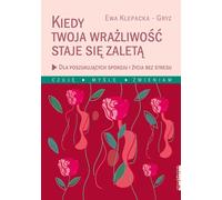 Quand votre sensibilité devient un avantage - Ewa Klepacka-Gryz (Literatur, Ratgeber auf Polnisch)