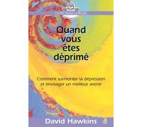 Quand vous êtes déprimé Comment surmonter la dépression et envisager un meilleur avenir - David Hawkins - Farel Eds - Poche - Essai