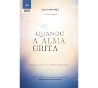 QUANDO A ALMA GRITA: Respostas Eternas para os Dilemas do Coração