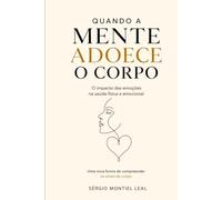 QUANDO A MENTE ADOECE O CORPO: O IMPACTO DAS EMOÇÕES NA SAÚDE FÍSICA E EMOCIONAL