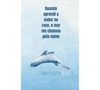 Quando aprendi a nadar no raso, o mar me chamou pelo nome