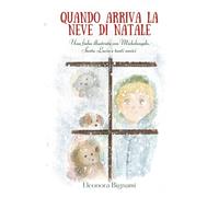 Quando arriva la neve di Natale: Una fiaba illustrata con Michelangelo, Santa Lucia e tanti amici