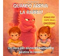 Quando arriva la Rabbia!: Libro illustrato per bambini (3-6 anni) sulla rabbia: come riconoscerla e imparare a gestirla