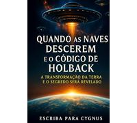 QUANDO AS NAVES DESCEREM E O CÓDIGO DE HOLBACK: A Transformação da Terra e o Segredo Será Revelado