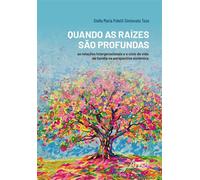 Quando as Raízes são Profundas: As Relações Intergeracionais e o Ciclo de Vida da Família na Perspectiva Sistêmica - Stella Maria Poletti Simionato Tozo - Editora Appris - ebook (ePub) - Livre