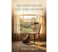 Quando Decidi Que Não Ia Fugir: Uma história sobre enfrentar o passado, permanecer e descobrir quem você realmente é.