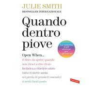 Quando dentro piove. Open When… Il libro da aprire quando non riesci a dire di no, fai fatica a chiedere aiuto, tutto ti mette ansia, sei preda di pensieri ossessivi, ti senti fuori posto - Julie Smit